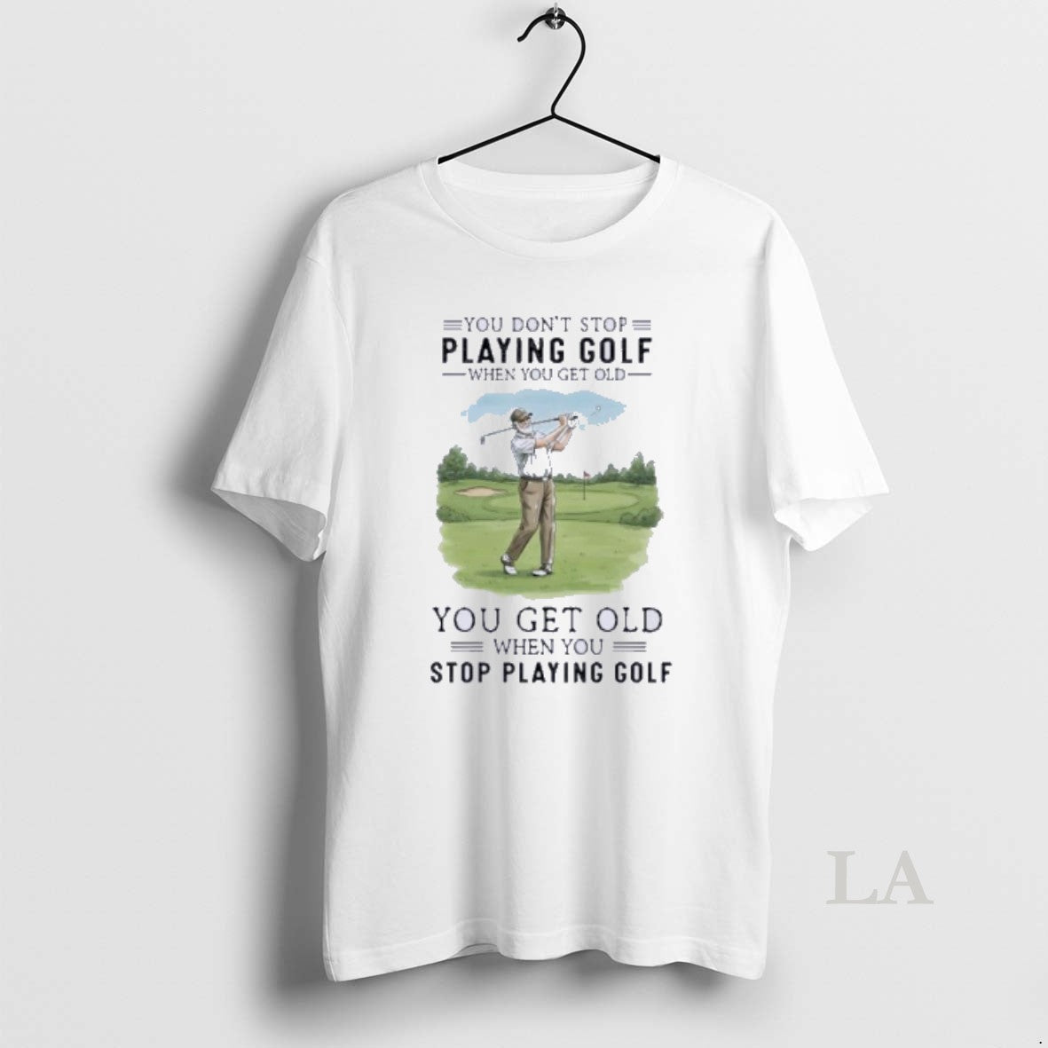 Original You Dont Stop Playing Golf When You Get Old You Get Old When You T-Shirts, Hoodie, Sweatshirt | HypeDripTees.com