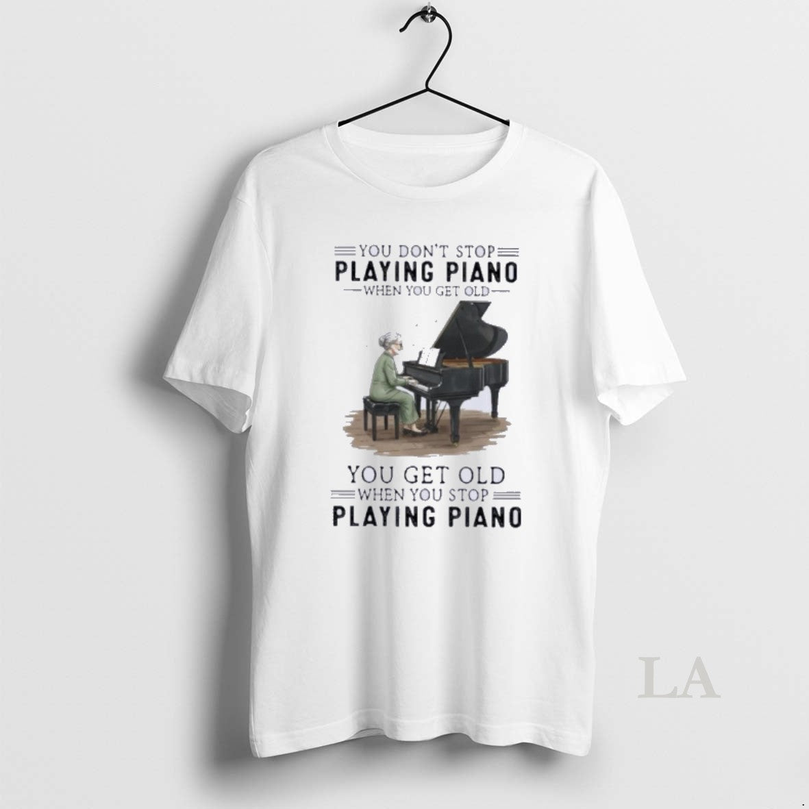 Original You Dont Stop Playing Piano When You Get Old You Get Old When You T-Shirts, Hoodie, Sweatshirt | HypeDripTees.com