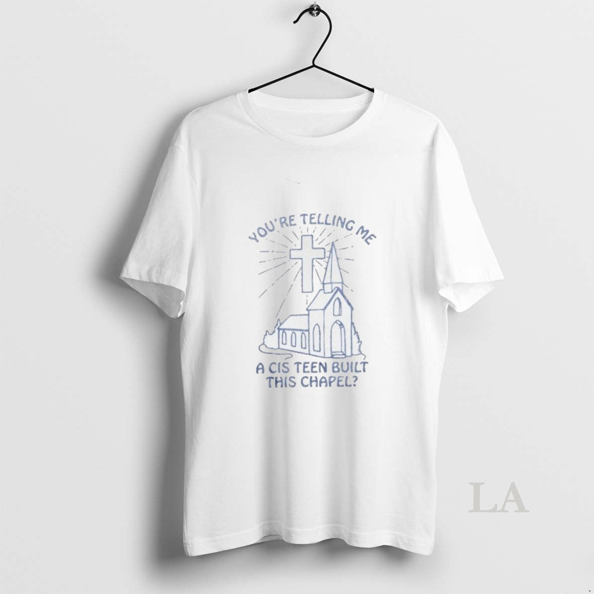 Original You Re Telling Me A Cis Teen Built This Chapel T-Shirts, Hoodie, Sweatshirt | HypeDripTees.com