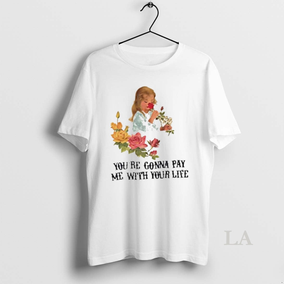 Original Yourre Gonna Pay Me With Your Life Vintage Flower T-Shirts, Hoodie, Sweatshirt | HypeDripTees.com