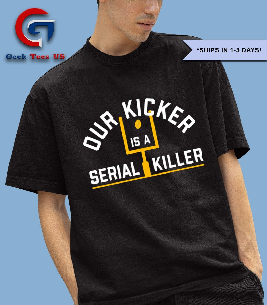 Our Kicker is a Serial Killer shirt