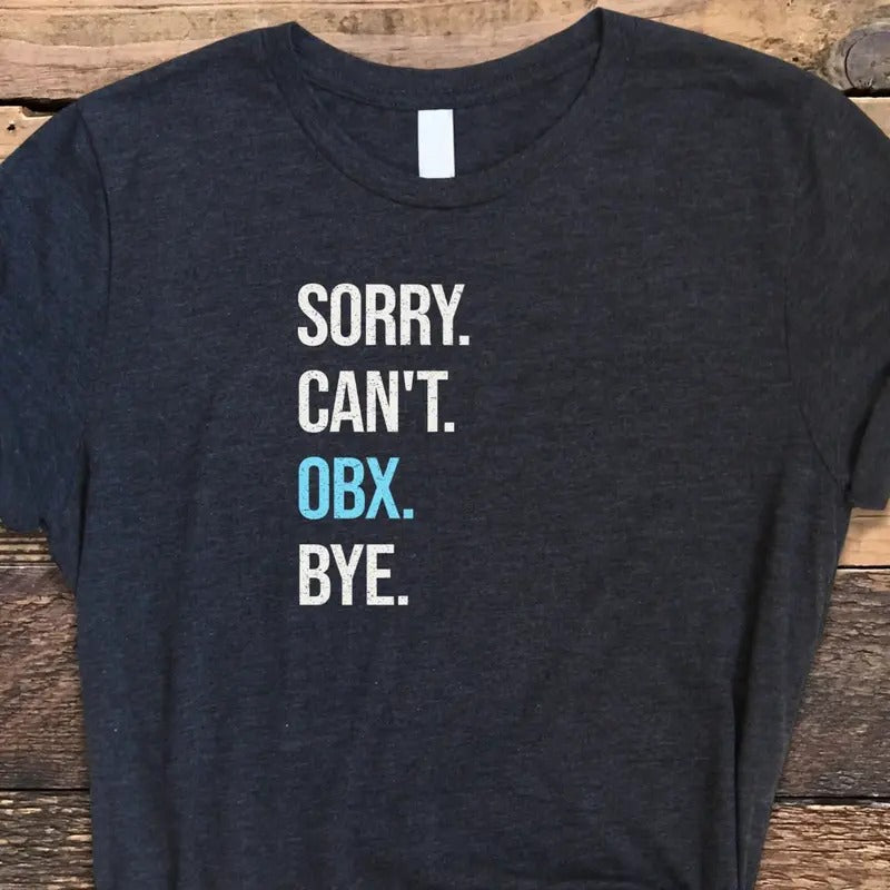 Outer Banks Shirt, Obx Shirt, Sorry Cant Obx Bye Shirt, Obx North Carolina Tee, Outer Banks T Shirt Hoodie, Sweatshirt