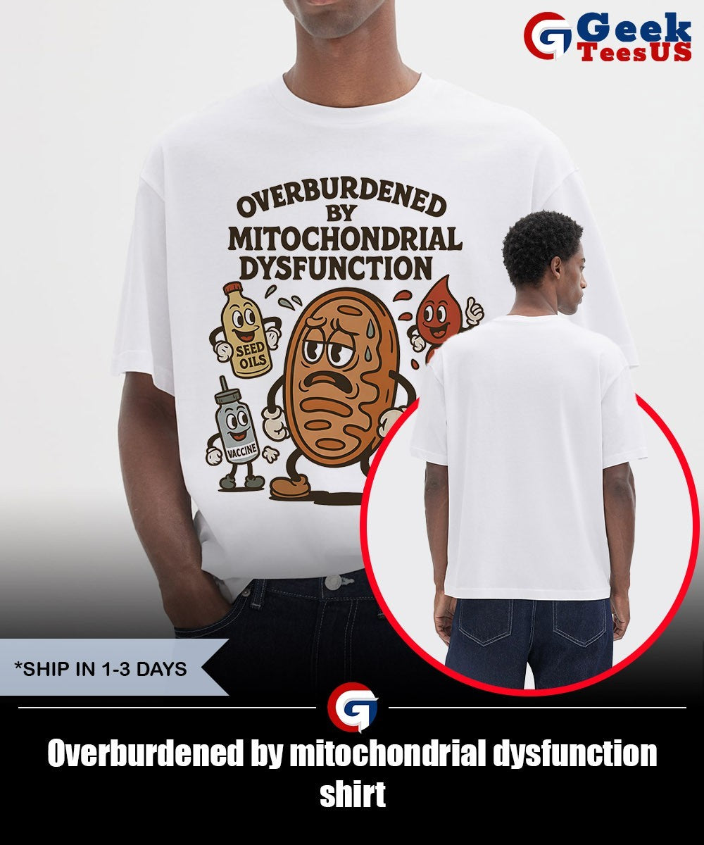 Overburdened by mitochondrial dysfunction shirt