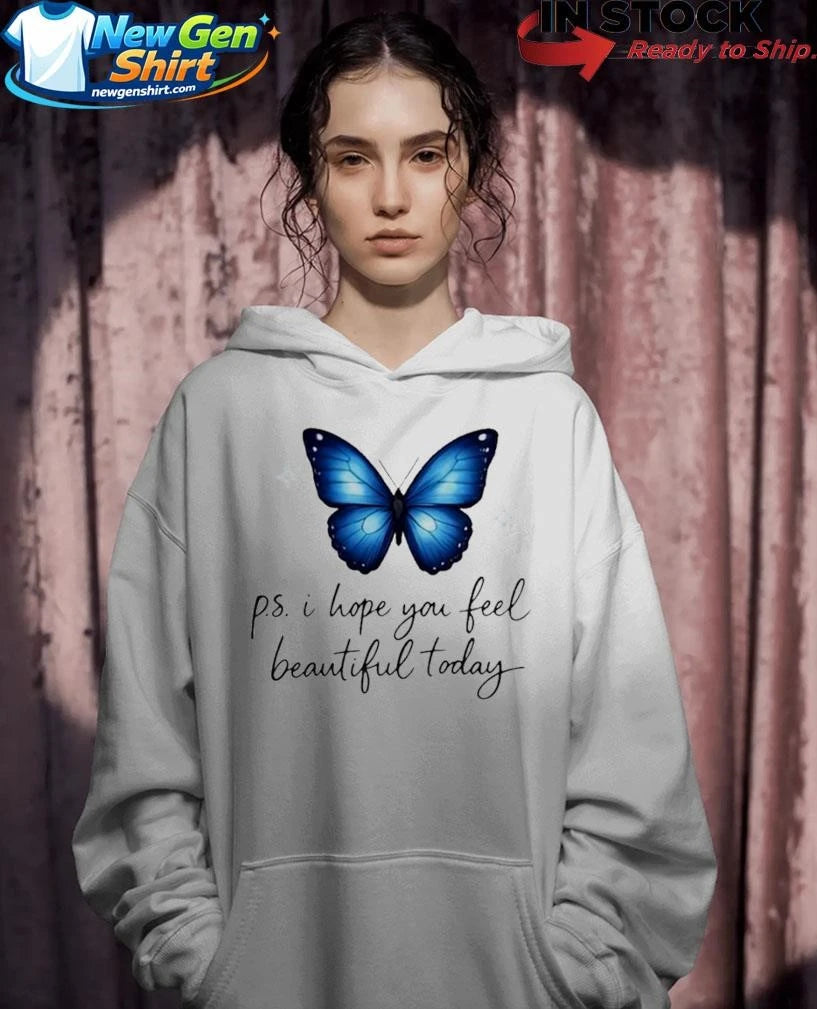 P.S. I Hope You Feel Beautiful Today Shirt