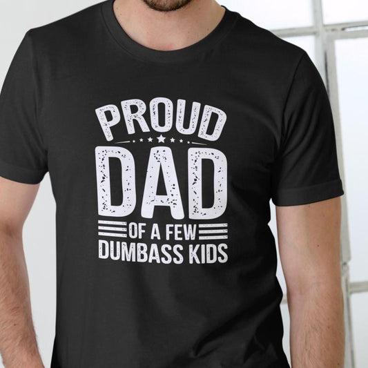 PROUD DAD OF A FEW DUMBASS T-Shirt Unisex Cotton Tee for Men & Women Casual Wear Comfortable Humorous Design Medium Size