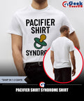 Pacifier Shirt Syndrome shirt