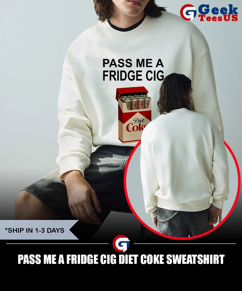 Pass me a fridge cig Diet Coke shirt