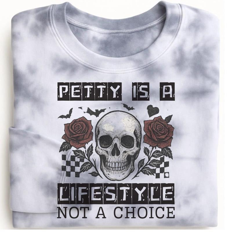 Petty Is A Lifestyle Not A Choice Grunge Skulls Skeletons Long Sleeve Crewneck Sweatshirt or Hoodie True Crime Pullover...