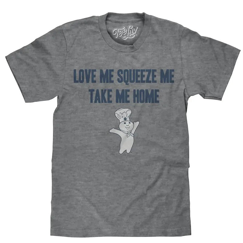 Pillsbury Doughboy "Love Me, Squeeze Me, Take Me Home" T-Shirt - Gray Hoodie, Sweatshirt | HypeDripTees.com