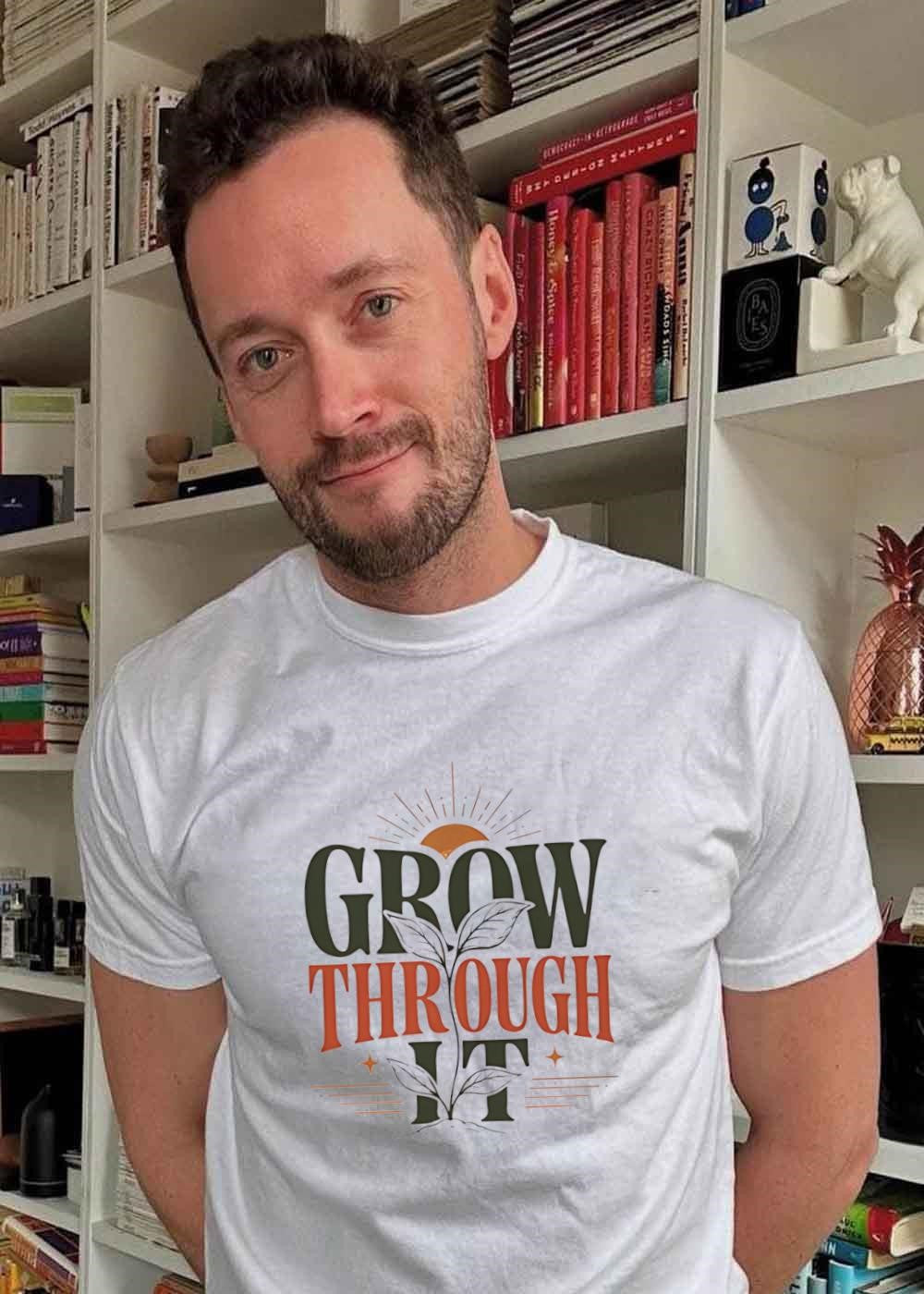 Plant Growth Inspirational Quote Grow Through It T-Shirt