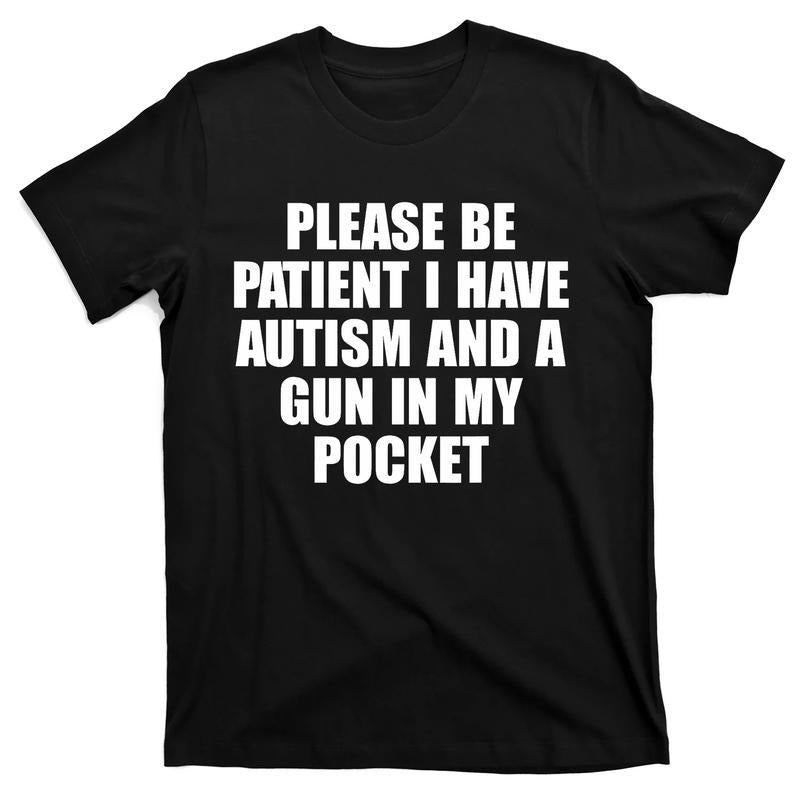 Please Be Patient I Have Autism And A Gun In My Pocket T-Shirt Hoodie, Sweatshirt | HypeDripTees.com