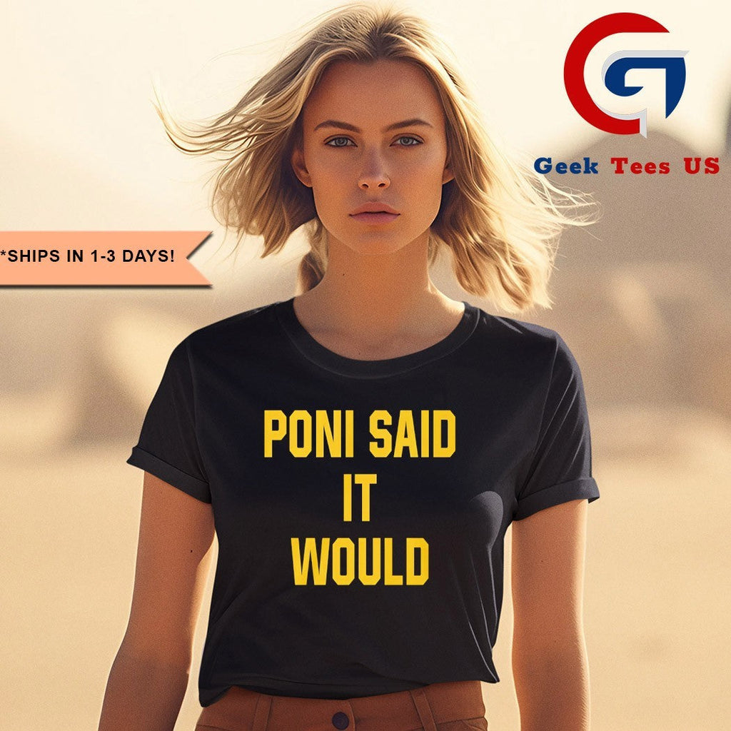 Poni said it would but it didn’t shirt