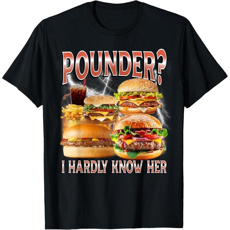 Pounder? I Hardly Know Her Funny Unhinged Hamburger Meme T-Shirt Hoodie, Sweatshirt | HypeDripTees.com