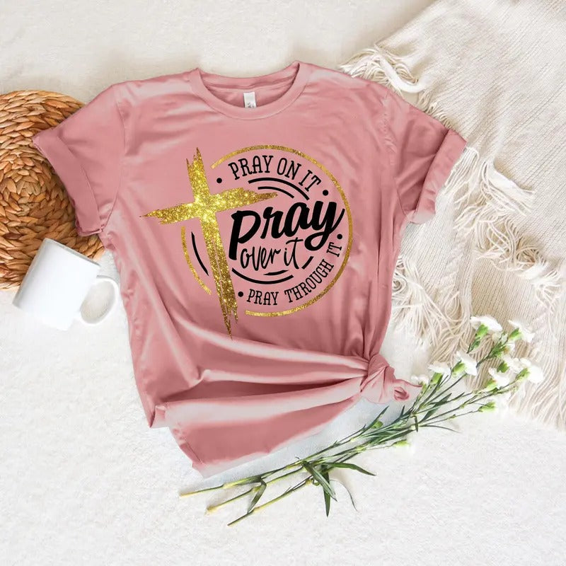 Pray On It Shirt Pray Over It Shirt Pray Through It Shirt Pray Shirt Faith Shirt Jesus Shirt Christian Shirt Religious...