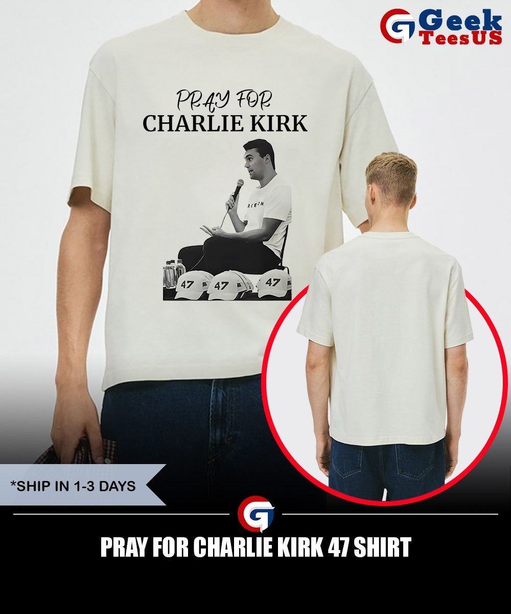Pray for Charlie Kirk 47 shirt