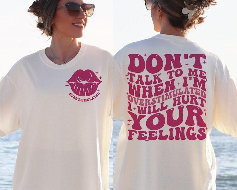 Premium  Don't talk to me when I'm overstimulated I will hurt your feelings , overstimulated Shirt Hoodie, Sweatshirt