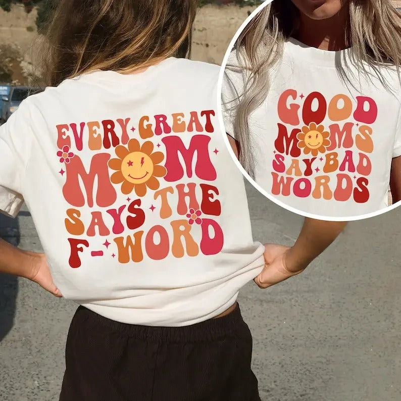 Good Moms Say Bad Words Mom Life Shirt Mom Life Funny Mom Shirt Mom Great Mom Say F Word T-Shirts, Hoodie, Sweatshirt