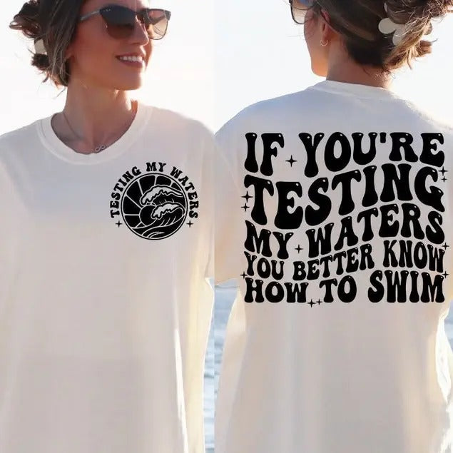 Premium  If You're Testing My Waters You Better Know How To Swim Adult humor , Funny shirt Hoodie, Sweatshirt