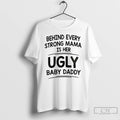 Premium Behind Every Strong Mama Is Her Ugly Baby Daddy