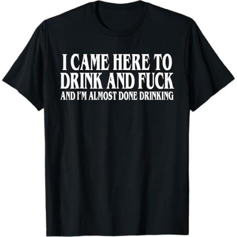 Premium Comfort Men's T-shirt I Came Here To Drink And Fuck Y2k Parody Shirt Classic Fit Crewneck Dark Humor Gift Outdoor...