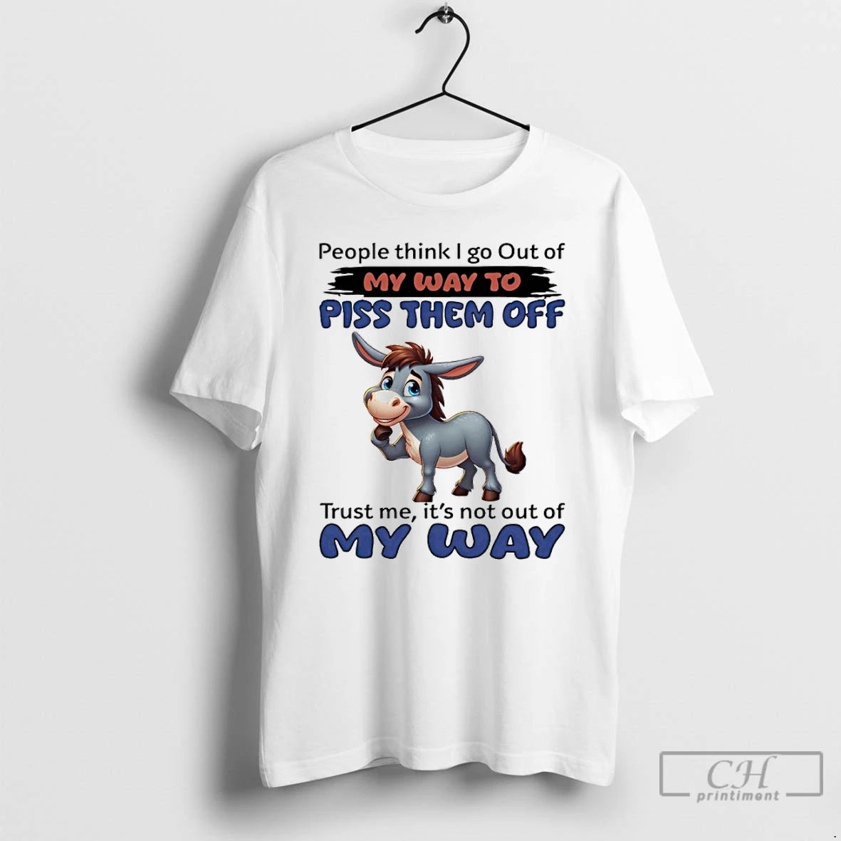 Premium Donkey People Think I Go Out Of My Way To Piss Them Off Trust T-Shirts, Hoodie, Sweatshirt | HypeDripTees.com