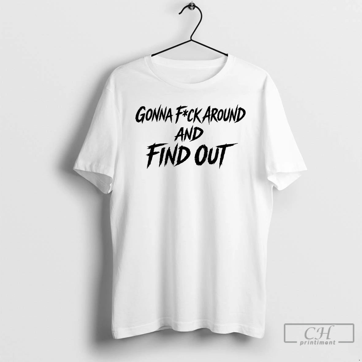 Premium Gonna Fuck Around And Find Out T-Shirts, Hoodie, Sweatshirt | HypeDripTees.com