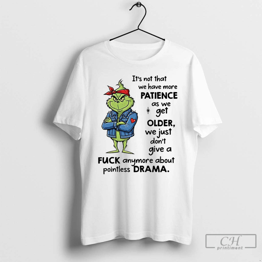 Premium Grinch Its Not That We Have More Patience As We Get Older T Shirts
