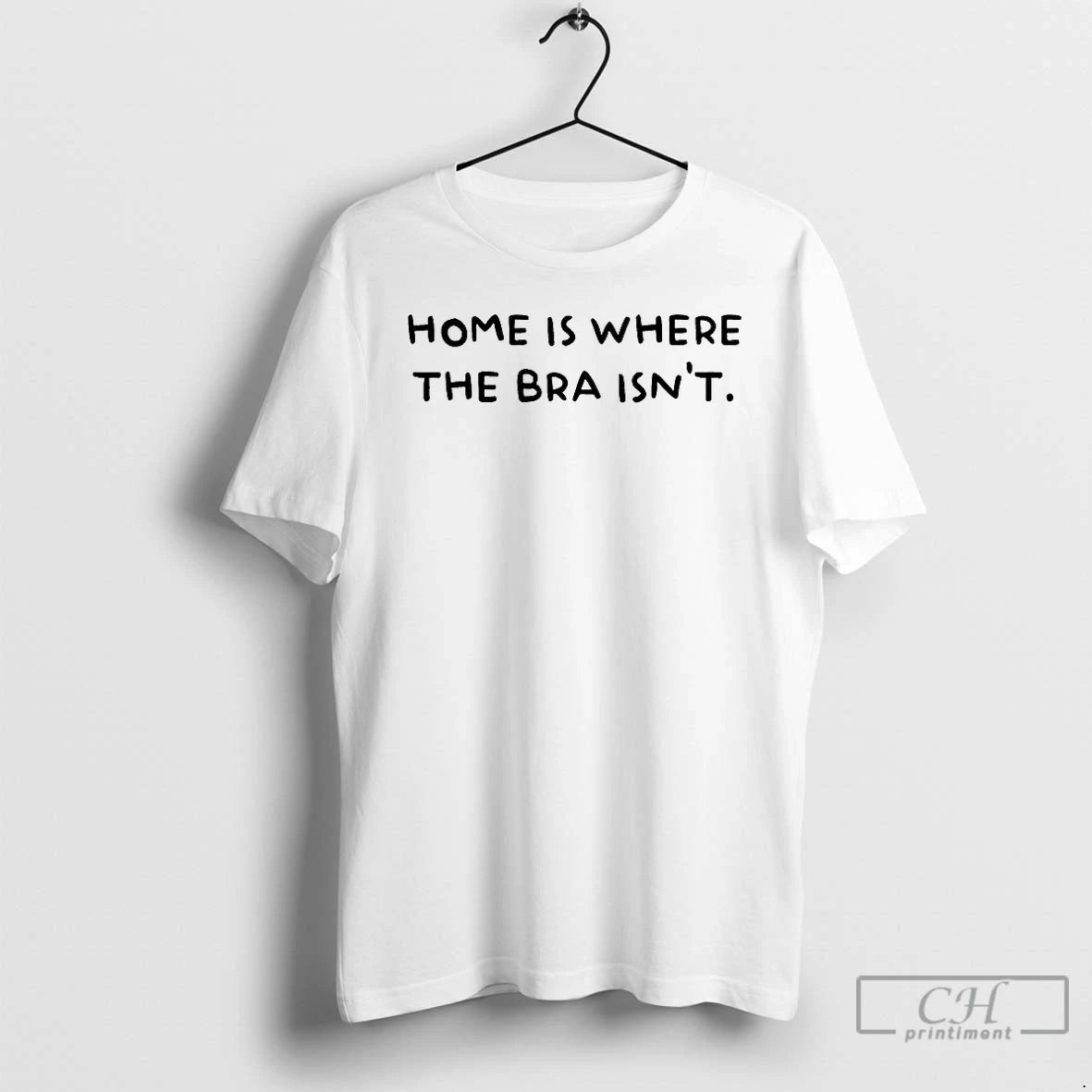 Premium Home Is Where The Bra Isnt T-Shirts, Hoodie, Sweatshirt | HypeDripTees.com