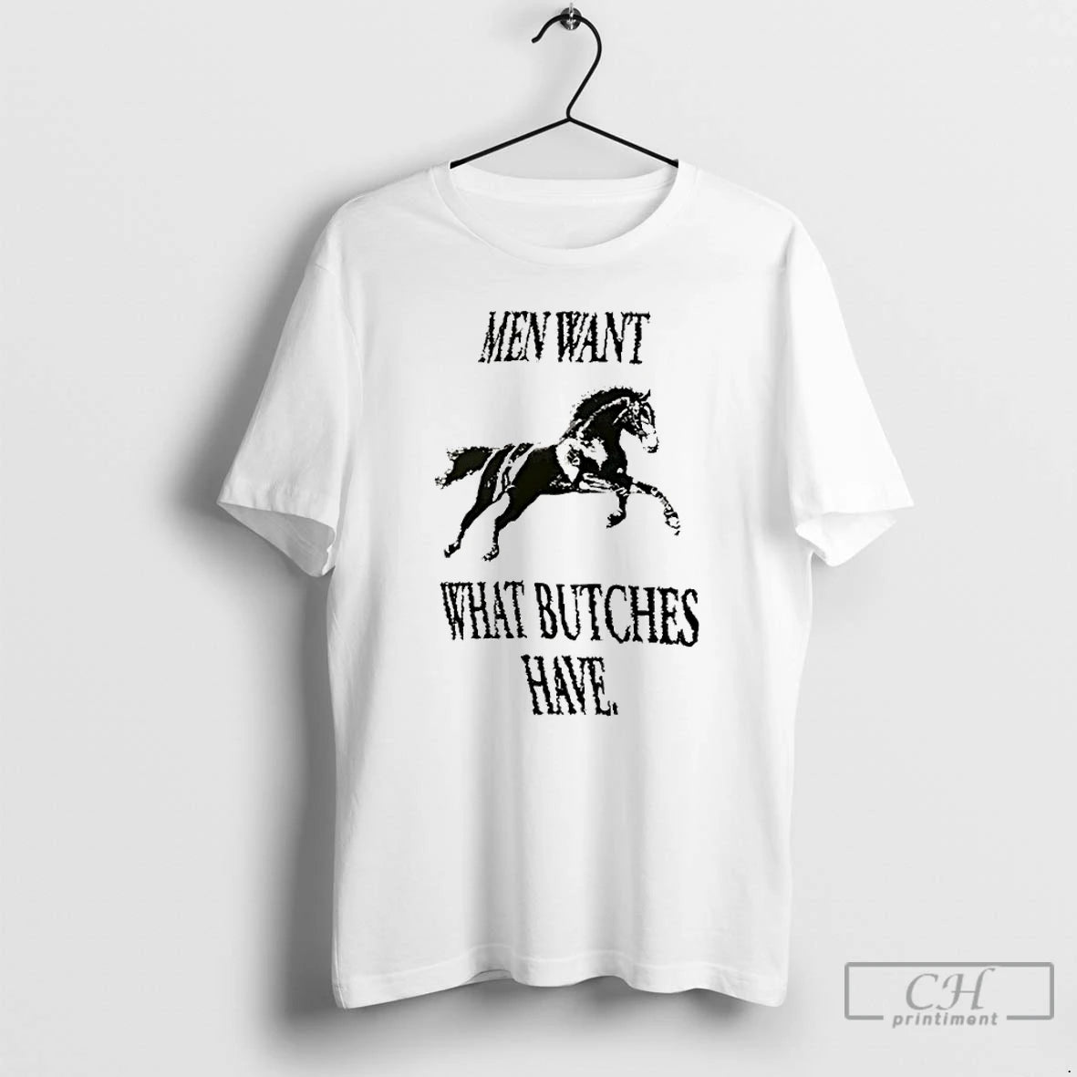 Premium Horse Men Want What Bitches Have T-Shirts, Hoodie, Sweatshirt | HypeDripTees.com
