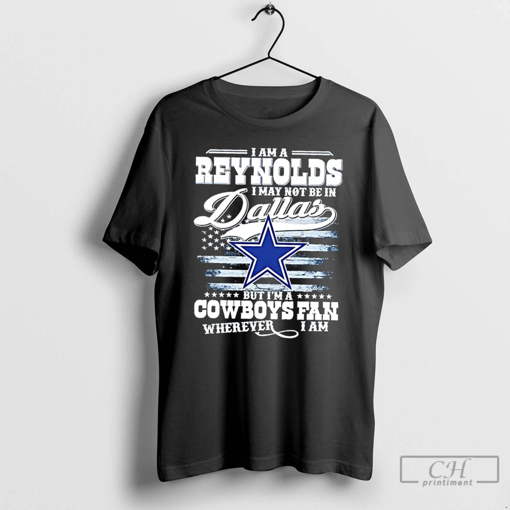 Premium I Am A Reynolds I May Not Be In Dallas But Im A Cowboys