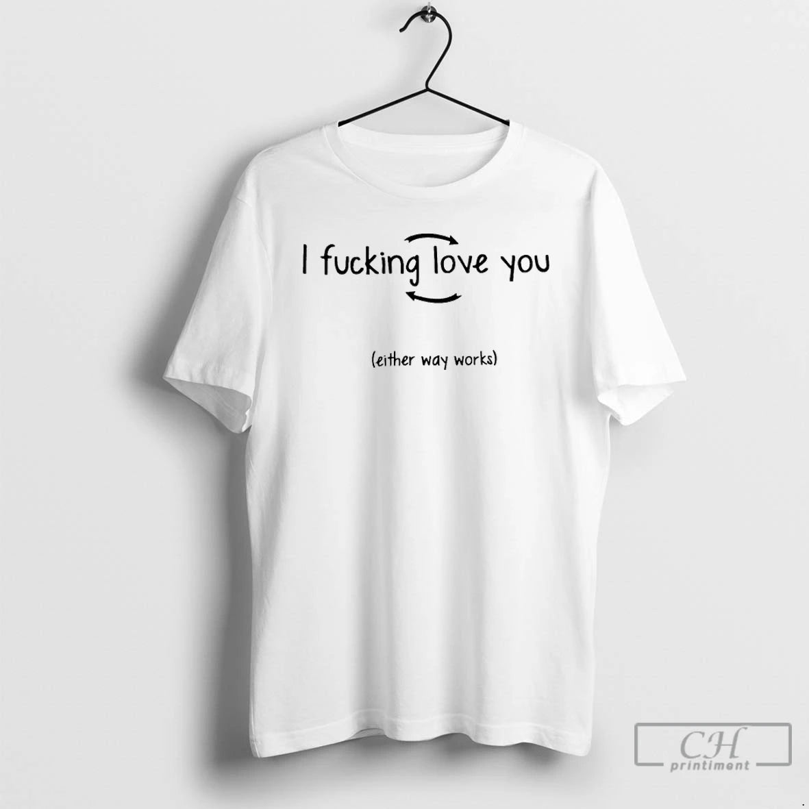 Premium I Fucking Love You Either Way Works T-Shirts, Hoodie, Sweatshirt | HypeDripTees.com