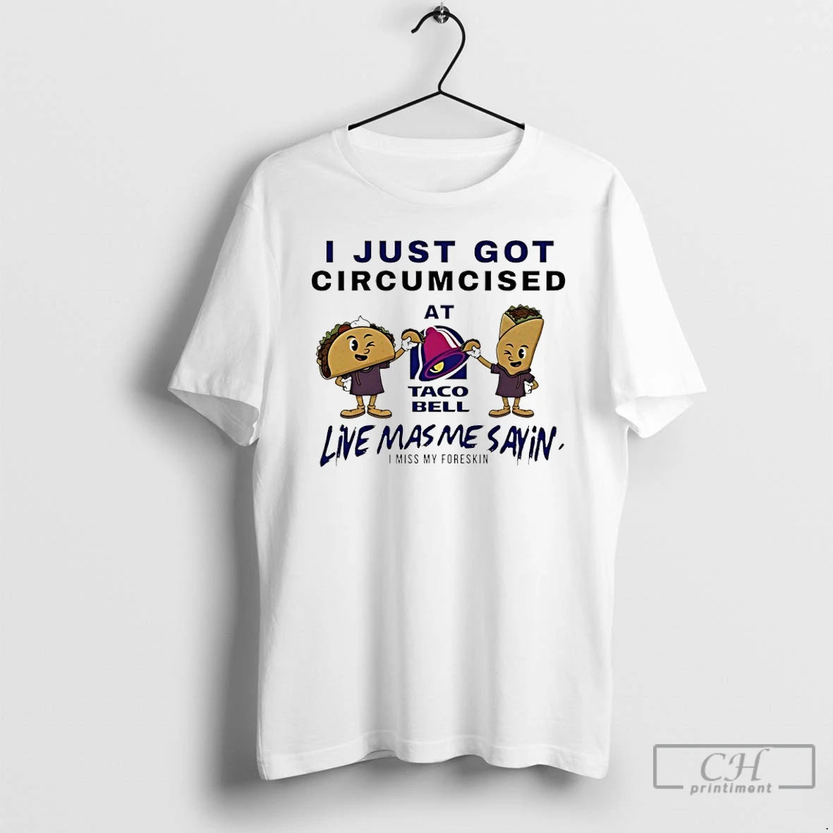 Premium I Just Got Circumcised At Taco Bell Live Mas Me Say In I Miss T-Shirts, Hoodie, Sweatshirt | HypeDripTees.com