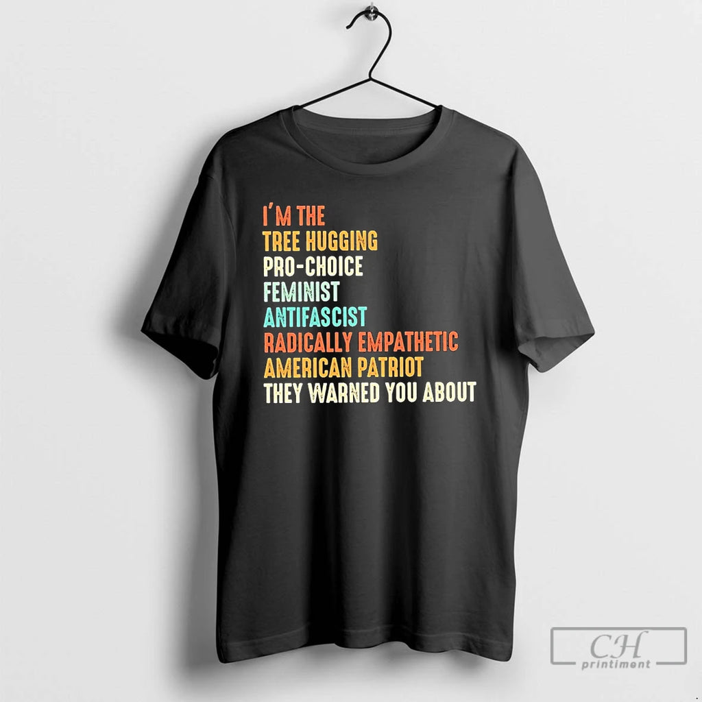 Premium Im The Tree Hugging Pro Choice Feminist Antifascist Radically Empathetic