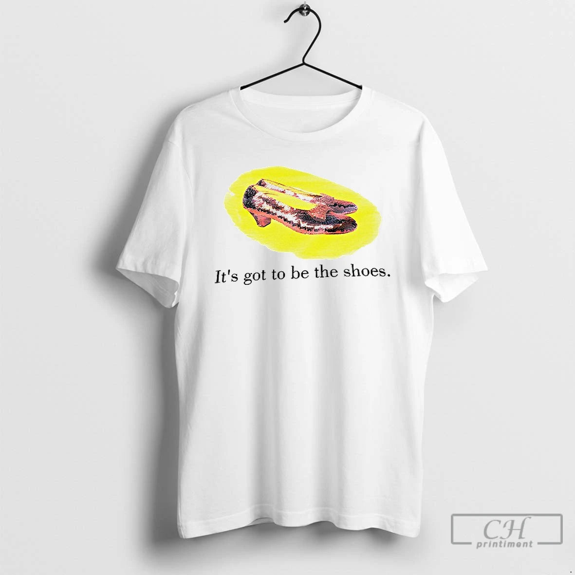 Premium Its Got To Be The Shoes T-Shirts, Hoodie, Sweatshirt | HypeDripTees.com