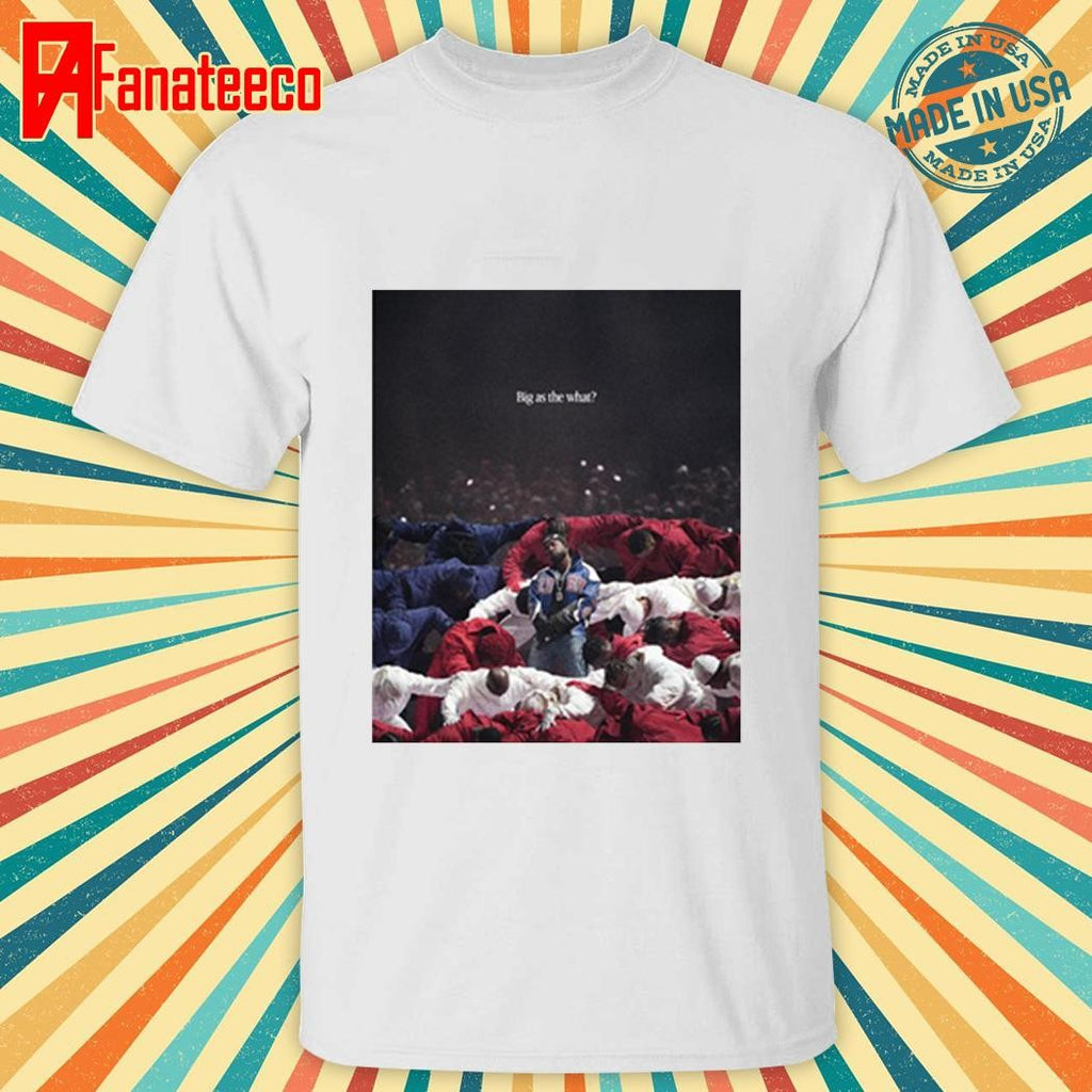 Premium Kendrick Lamar Big As The What Shirt