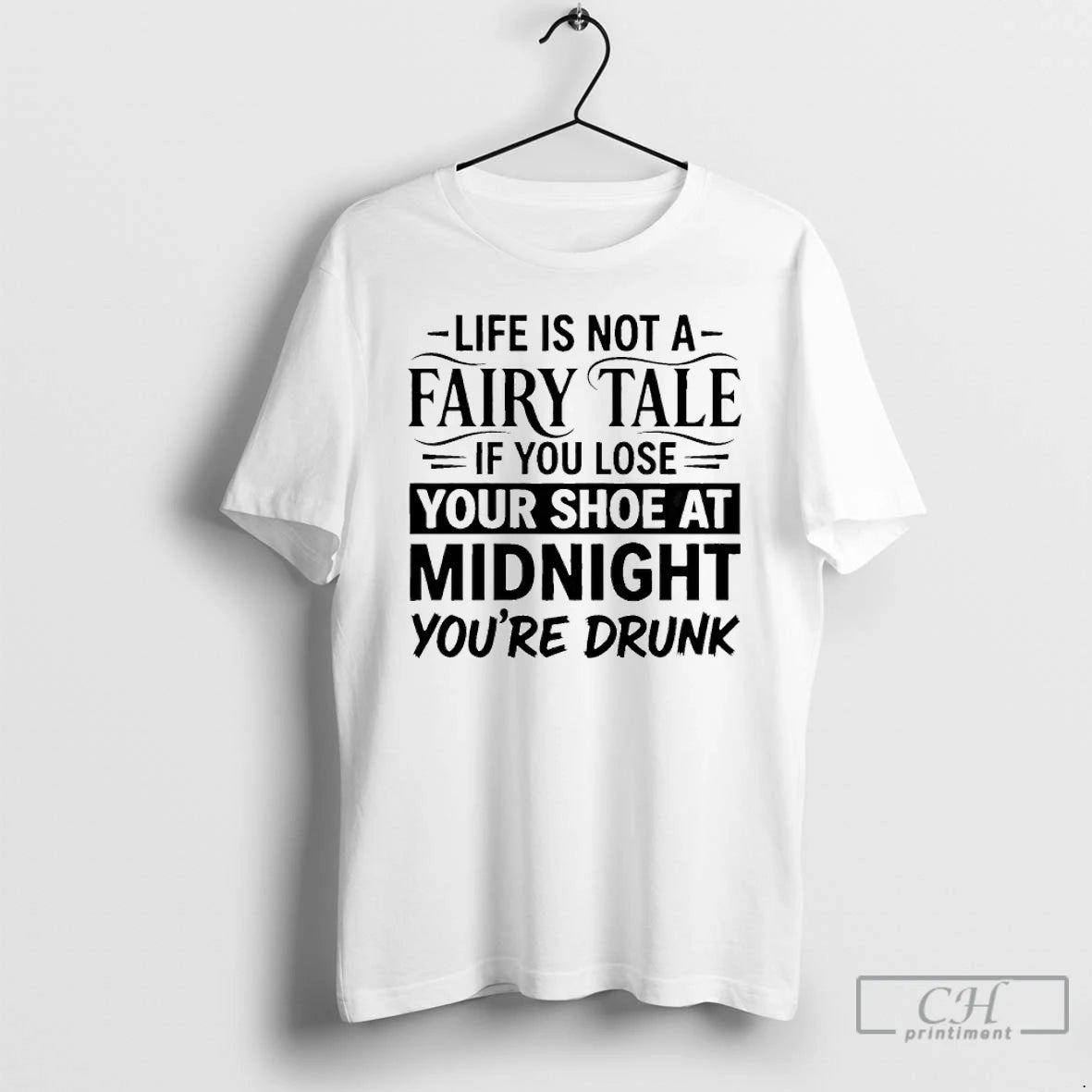 Premium Life Is Not A Fairy Tale If You Lose Your Shoe At Midnight Youre T-Shirts, Hoodie, Sweatshirt | HypeDripTees.com