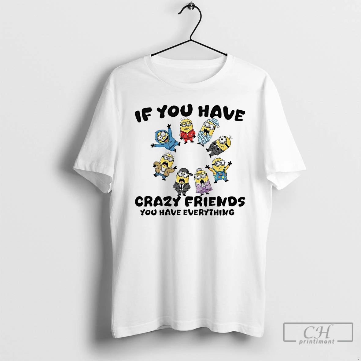 Premium Minions If You Have Crazy Friends You Have Everything T-Shirts, Hoodie, Sweatshirt | HypeDripTees.com