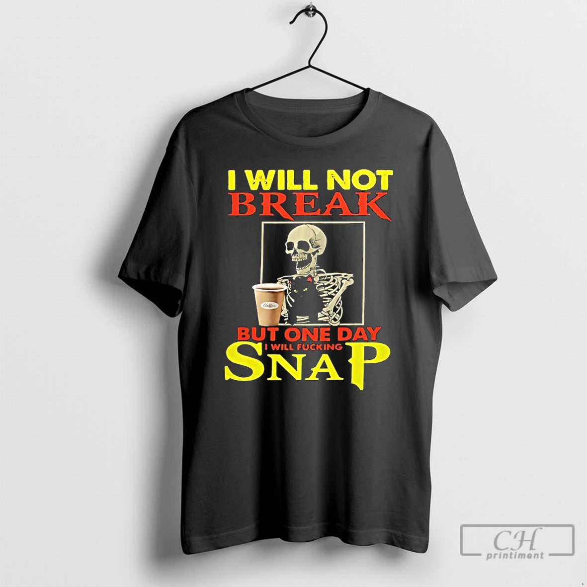 Premium Skeleton I Will Not Break But One Day I Will Fucking Snap T Shirts