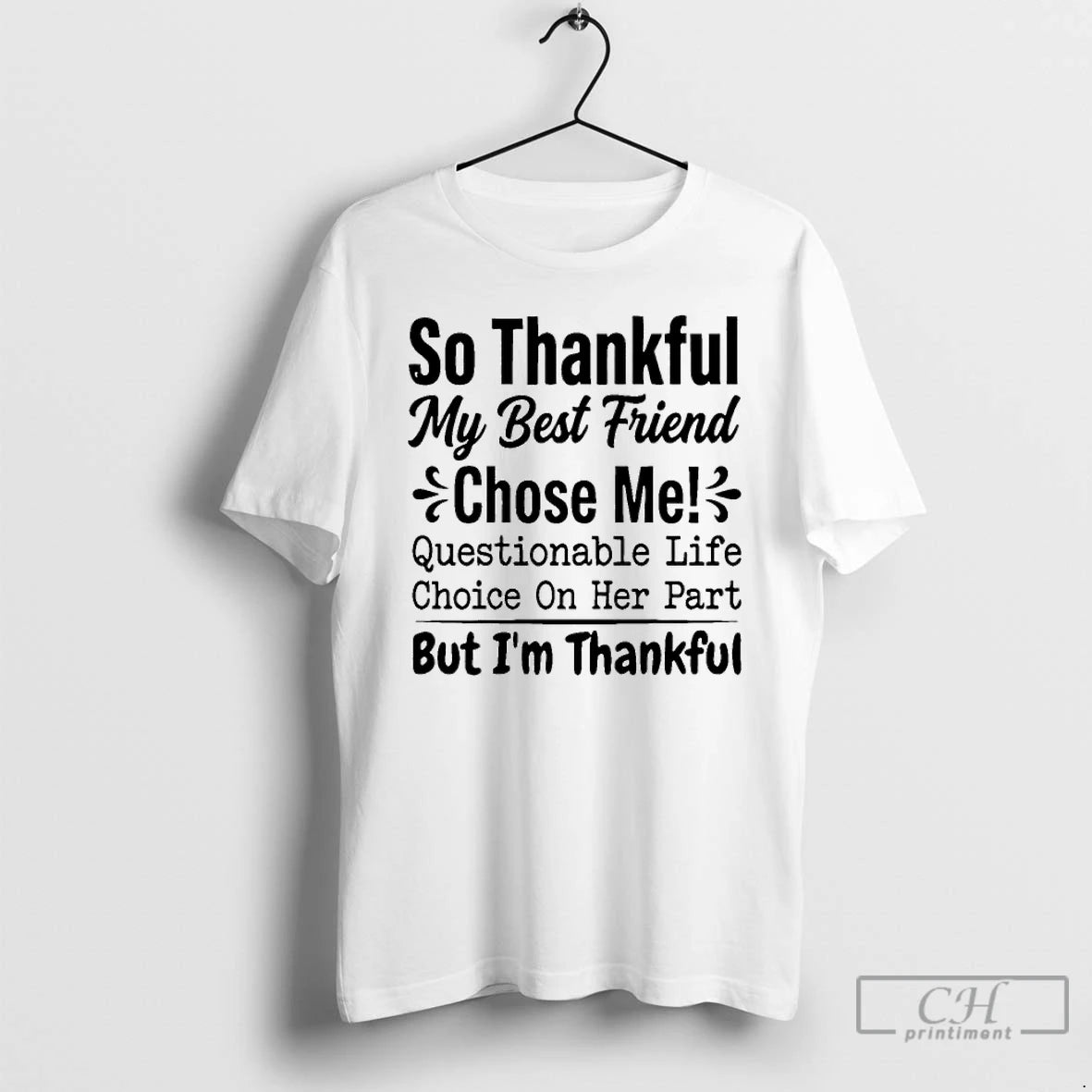 Premium So Thankful My Best Friend Chose Me Questionable Life Choice On Her Part T-Shirts, Hoodie, Sweatshirt