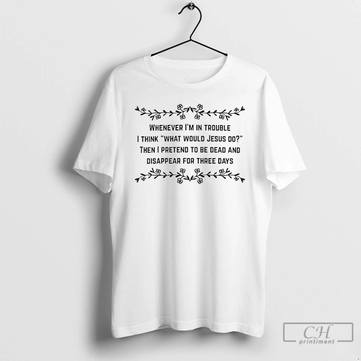 Premium Whenever Im In Trouble I Think What Would Jesus Do Then I Pretend To T-Shirts, Hoodie, Sweatshirt | HypeDripTees.com