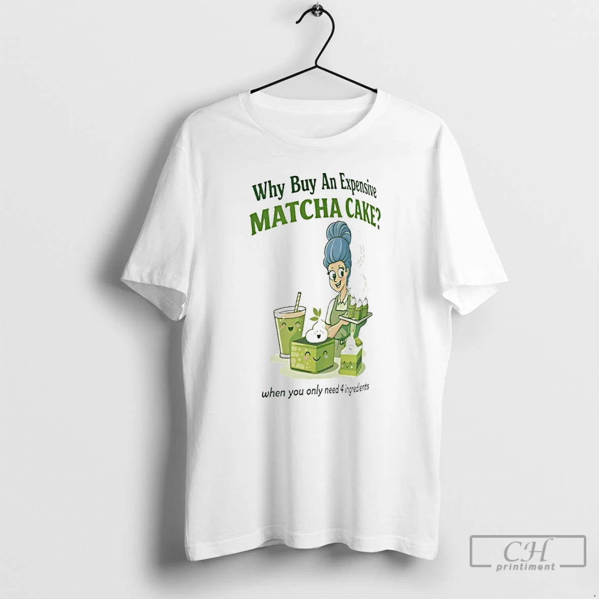 Premium Why Buy An Expensive Matcha Cake When You Can Make It At Home With T-Shirts, Hoodie, Sweatshirt | HypeDripTees.com