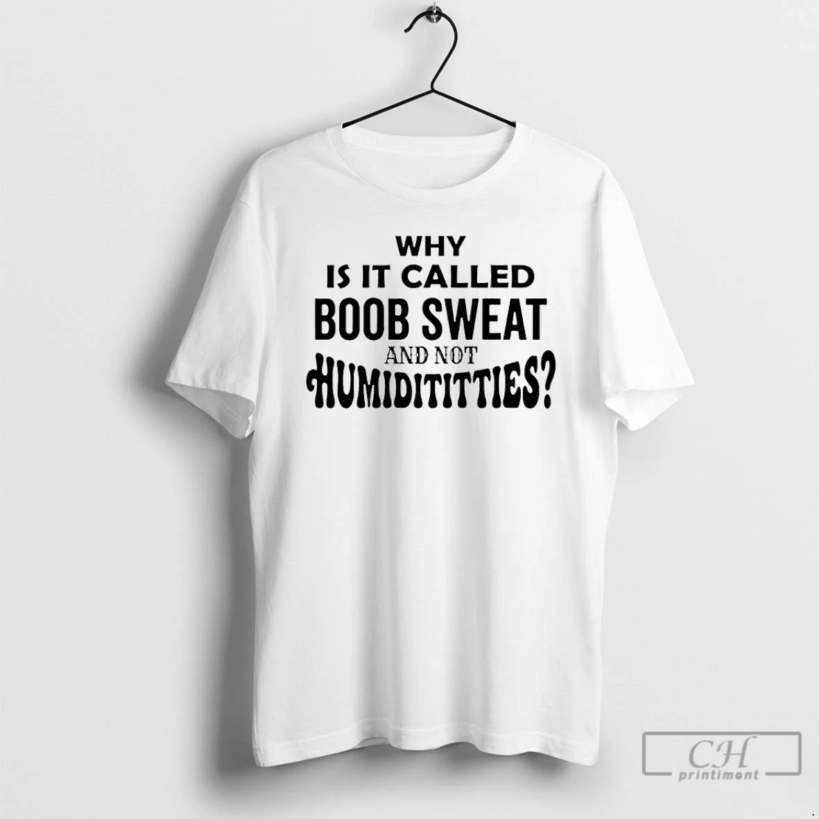 Premium Why Is It Called Boob Sweat And Not Humidititties T-Shirts, Hoodie, Sweatshirt | HypeDripTees.com