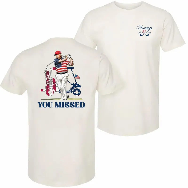 President Donald Trump 2024 Golf You Missed T-shirt, 2 Side, From Classic To Bright, Styles For Every Occasion,  Limited...