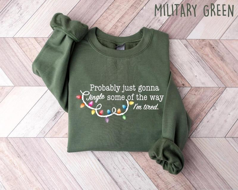 Probably Just Gonna Jingle Some Of The Way I'm Tired Christmas Sweatshirt, Funny Holiday Shirt, Christmas Jingle Song...