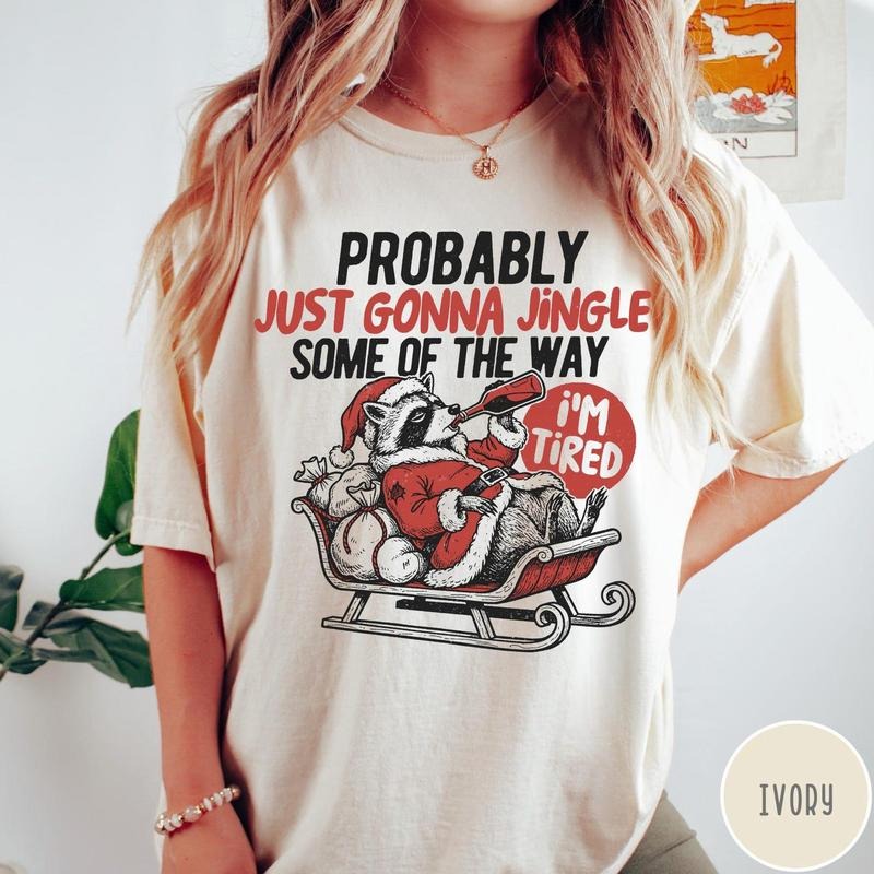Probably Just Gonna Jingle Some of the Way Christmas Comfort Colors T-Shirt, Funny Unisex Christmas Shirt Hoodie, Sweatshirt
