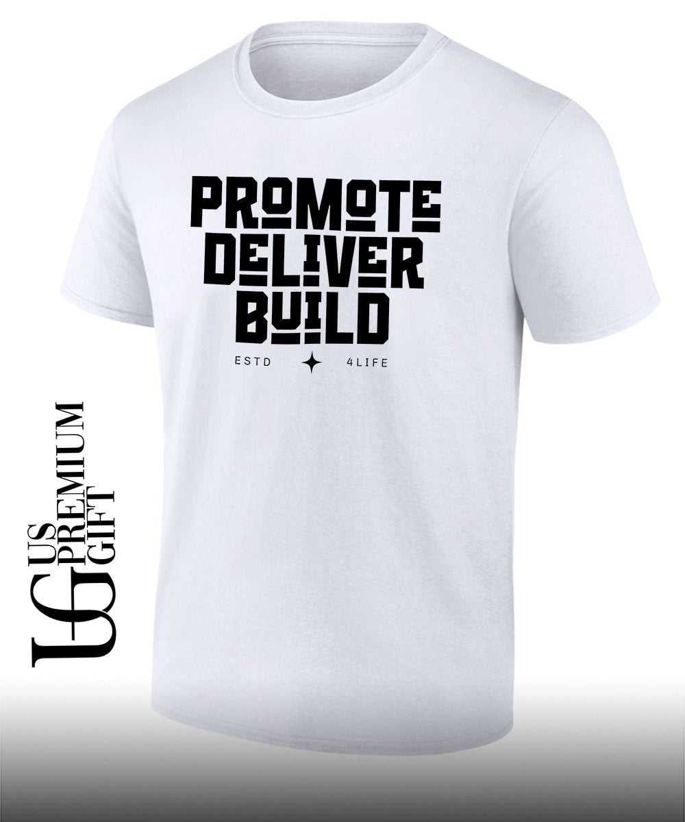 Promote Deliver Build For Life shirt