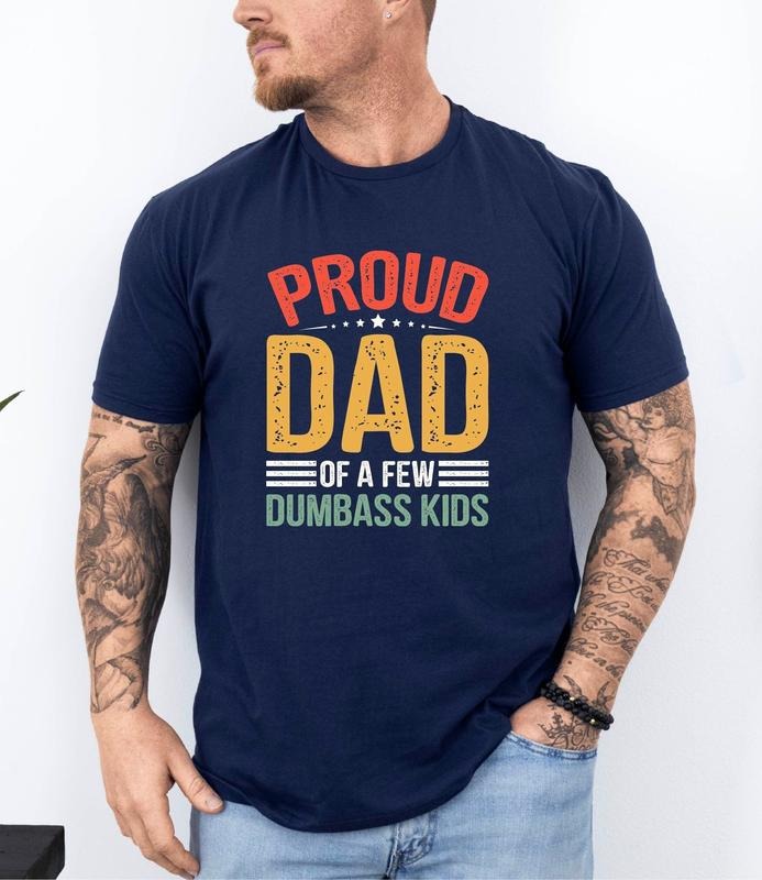 Proud Father Of A Few Dumbass Kids T-shirt Gift Proud Dad Shirt Gift For Dad Dumbass Kids Fathers Day Gift Shirt Birthday...