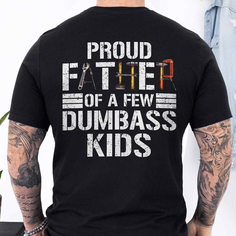 Proud Father Of a Few Dumbass Kids T-shirt - Sweatshirt