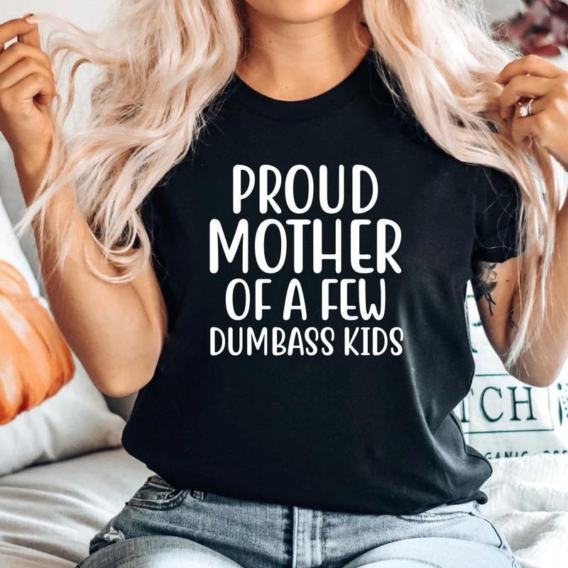 Proud Mother Few Dumbass Soft Cute Retro Mama Shirt Shirt T-Shirts, Hoodie, Sweatshirt
