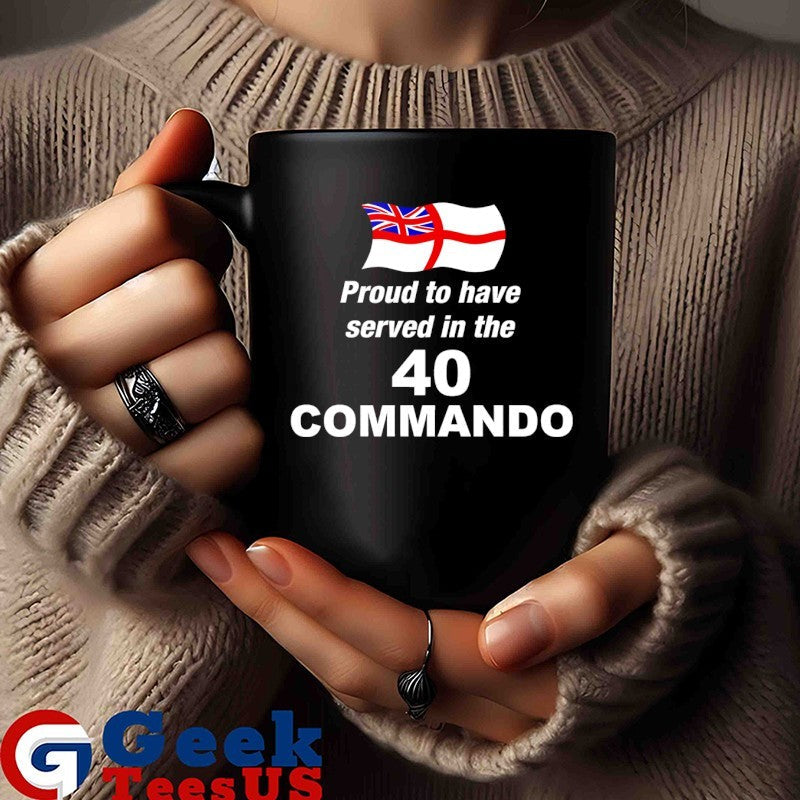 Proud to Have Served in The 40 Commando shirt
